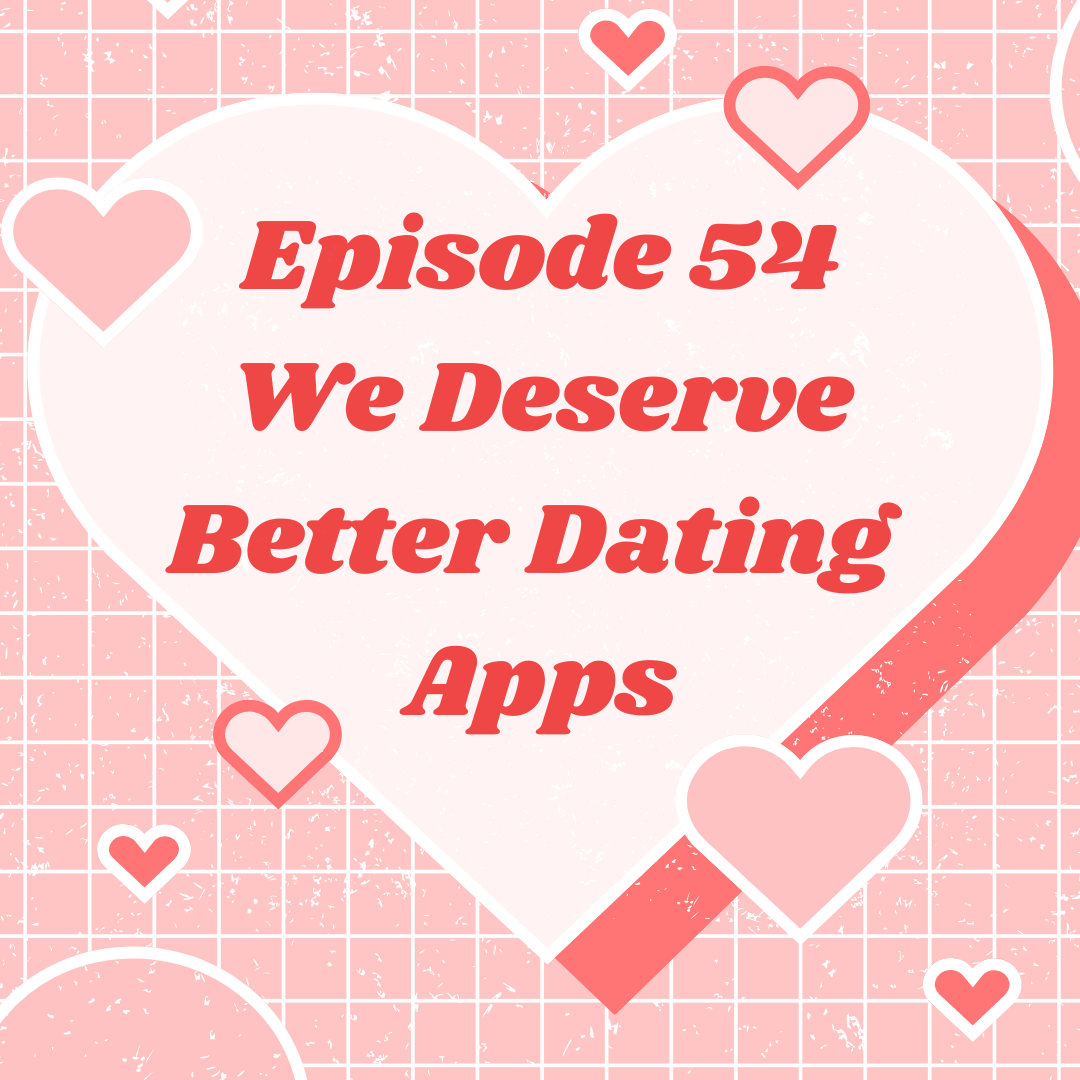 We Deserve Better Dating Apps