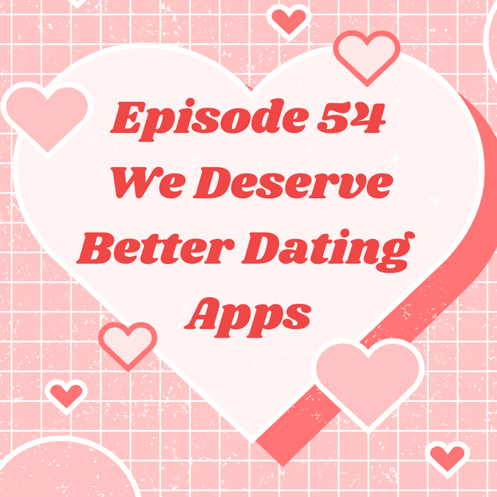 We Deserve Better Dating Apps